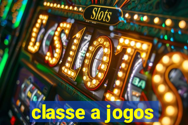 classe a jogos